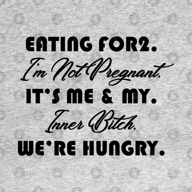 Eating For 2 I’m Not Pregnant It’s Me by azmirhossain